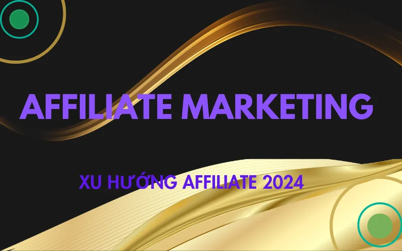 Xu Huong Affiliate 2024