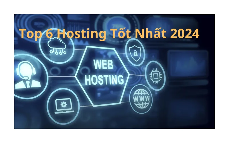 Top 6 dịch vụ hosting tốt nhất hiện nay